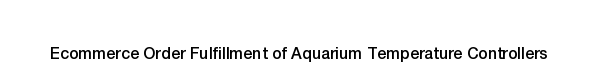 Aquarium Temperature Controllers Product fulfillment