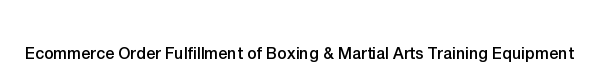 Ecommerce fulfillment services for Boxing & Martial Arts Training Equipment products