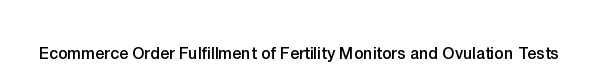 Fertility Monitors and Ovulation Tests Product fulfillment