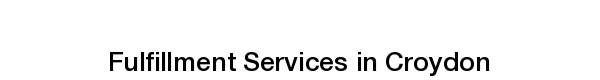 Ecommerce fulfillment services in Croydon order fulfilment