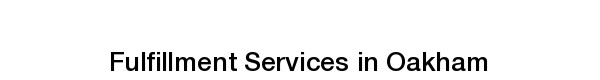 Ecommerce fulfillment services in Oakham order fulfilment